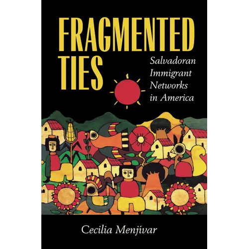 Fragmented Ties: Salvadoran Immigrant Networks in America