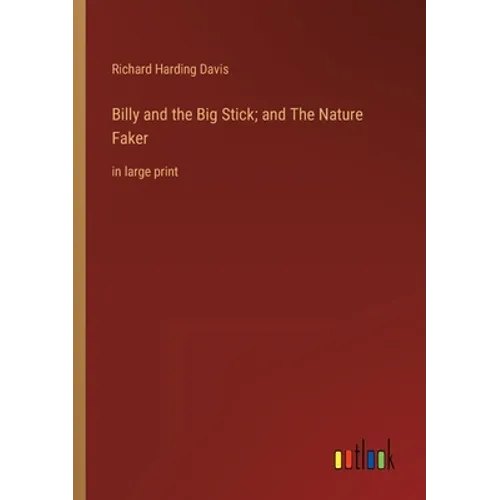 Billy and the Big Stick; and The Nature Faker: in large print