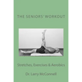 The Seniors' Workout: Stretches, Exercises & Aerobics