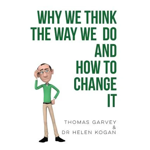 Why We Think The Way We Do And How To Change It