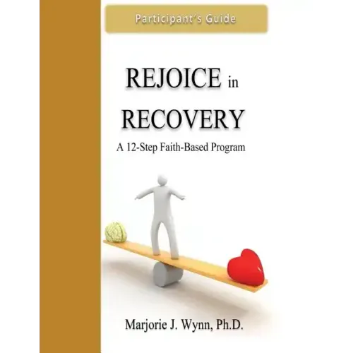 Rejoice in Recovery: Participant's Guide: A 12-Step Faith-Based Program