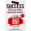 Sales Success Secrets - Volume 2: Idea-Rich Secret Selling Tips