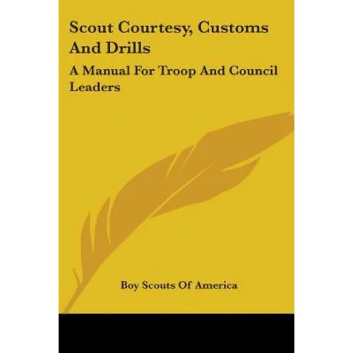 Scout Courtesy, Customs And Drills: A Manual For Troop And Council Leaders