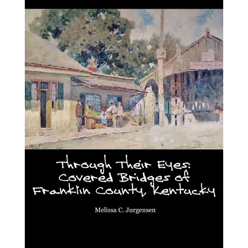 Through Their Eyes: Covered Bridges of Franklin County, Kentucky