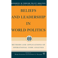 Beliefs and Leadership in World Politics: Methods and Applications of Operational Code Analysis