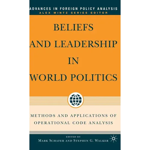 Beliefs and Leadership in World Politics: Methods and Applications of Operational Code Analysis