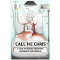Call Me Chris: A Tale Of Healing, Recovery, Selfishness and Resolve