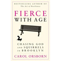 Fierce with Age: Chasing God and Squirrels in Brooklyn