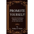 Promote Yourself!: Creating Business & Personal Succees in The Certain Way