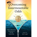 Overcoming Insurmountable Odds: How I Rewired My Brain to Do the Impossible
