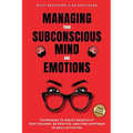 Managing Your Subconscious Mind and Emotions: Techniques To Resist Negativity, Stay Focused and Positive, And Find Happiness in Daily Activities.