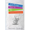 I'm Doing This To Me: How Telling The Truth And Taking Radical Responsibility Can Change Your Life