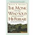 The Monk Who Sold His Ferrari: A Fable about Fulfilling Your Dreams & Reaching Your Destiny