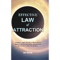 Effective Law of Attraction: A Guide to Apply the Law of Attraction to Improve Manifesting Power, and Manifest the Income or Love You Deserve