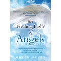 The Healing Light of Angels: Transforming Your Past, Present & Future with Divine Energy