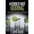 #Sober Not Boring: How to love living alcohol free