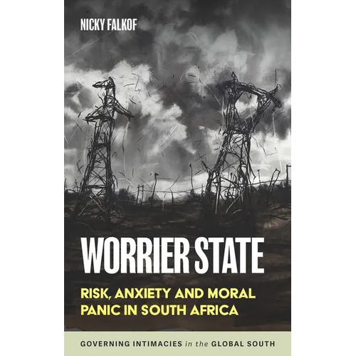 Worrier State: Risk, Anxiety and Moral Panic in South Africa