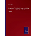 Navigation of the Atlantic Ocean containing a brief Account of the Winds, Weather, and Currents