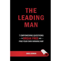The Leading Man: 7 Empowering Questions to Break Free and Find Your Own Winning Way