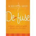 Defuse: A Mom's Survival Guide for More Love, Less Anger