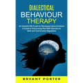 Dialectical Behaviour Therapy: An Essential Dbt Guide for Managing Intense Emotions (A Guide to Overcoming Ptsd With Exercises for Skills and Tool Em