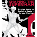 Shaping the Superman: Fascist Body as Political Icon - Aryan Fascism