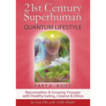 21st Century Superhuman-4: Part 4: BODY Rejuvenation and Growing Younger with Healthy Eating, Cleanse & Detox