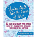 You're Still Not the Boss of Me!: 52 Secrets to Regain Your Sparkle