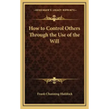 How to Control Others Through the Use of the Will