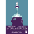 Anxiety Hacks for an Uncertain World