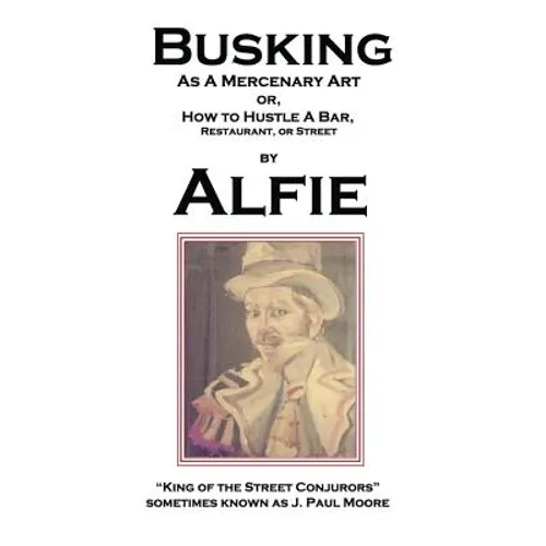 Busking as a Mercenary Art: or How to Hustle a Bar, Restaurant, or Street