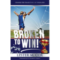 Broken to Win: Change The Trajectory of Your Life!