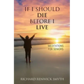 If I Should Die Before I Live: Meditations for Seniors