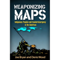 Weaponizing Maps: Indigenous Peoples and Counterinsurgency in the Americas