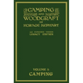 Camping And Woodcraft Volume 1 - The Expanded 1916 Version (Legacy Edition): The Deluxe Masterpiece On Outdoors Living And Wilderness Travel