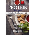 Protein Recipes - Includes Meat Recipes 1 & 2: 100+ High Protein Recipes