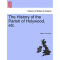 The History of the Parish of Holywood, Etc.