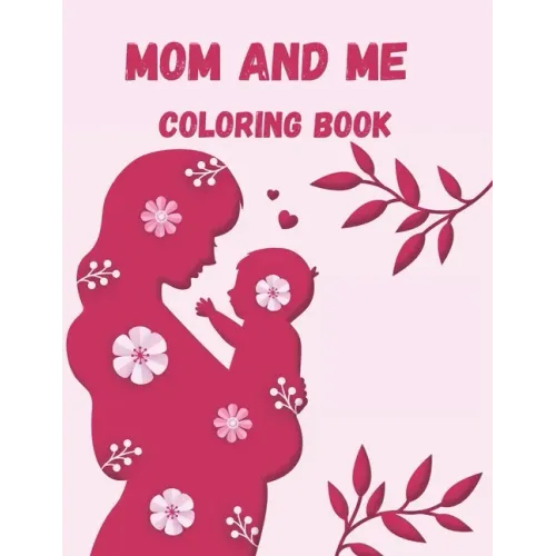 Mom and Me Coloring Book: A Mommy and Me Coloring Book for Mom and Her Child