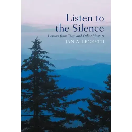 Listen to the Silence: Lessons from Trees and Other Masters