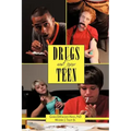 Drugs and Your Teen: All You Need to Know about Drugs to Protect Your Loved Ones