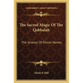The Sacred Magic Of The Qabbalah: The Science Of Divine Names