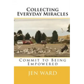 Collecting Everyday Miracles: Commit to Being Empowered