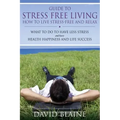 Guide to Stress Free Living: How to Live Stress-Free and Relax