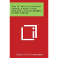 The Letters of Amerigo Vespucci and Other Documents Illustrative of His Career