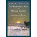 The Romantic Attack on Modern Science in England and America and Other Essays