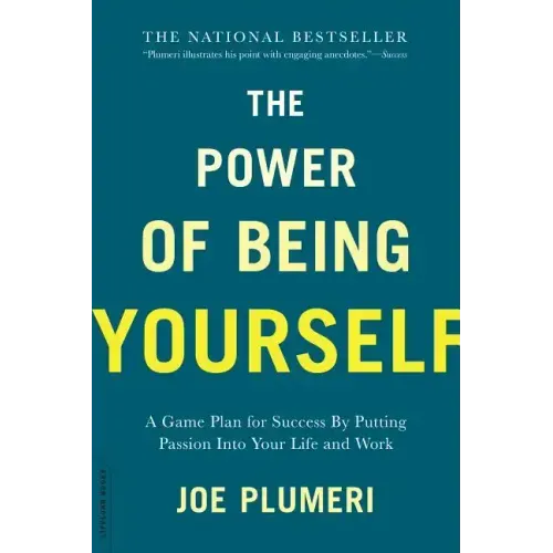 The Power of Being Yourself: A Game Plan for Success -- By Putting Passion Into Your Life and Work