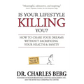 Is Your Lifestyle Killing You?: How to Chase Your Dreams Without Sacrificing Your Health & Sanity