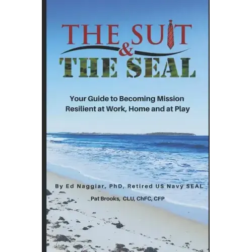 The Suit & The SEAL: Your Guide to Becoming Mission Resilient at work, home and at play