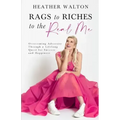 Rags to Riches to the Real Me: Overcoming Adversity Through a Lifelong Quest for Success and Happiness