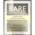 Bare Essentials: Underwear: Panties & Knickers - Second Edition: Construction and Pattern Drafting for Lingerie Design